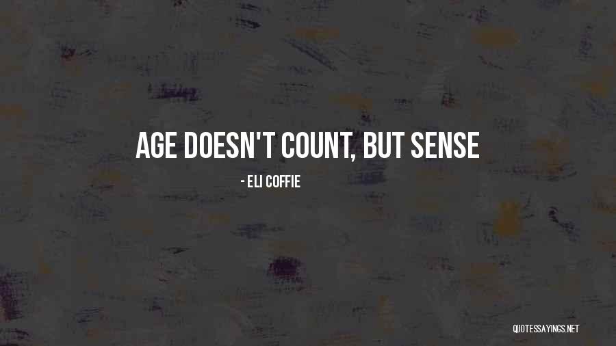 Age Quotes Quotes By Eli Coffie Age Quotes Quotes By Eli Coffie