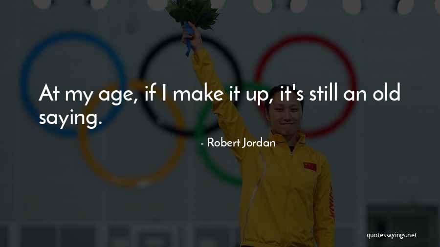 Age Quotes Quotes By Robert Jordan