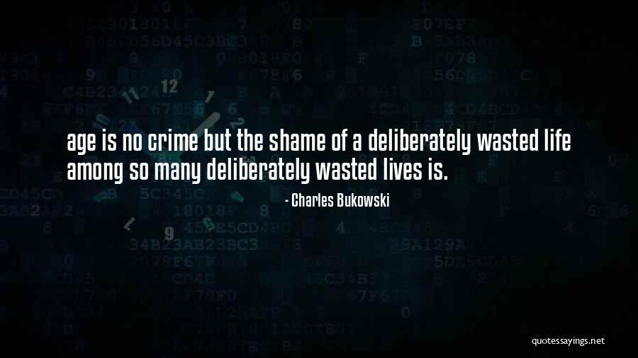 Age Shame Quotes By Charles Bukowski Age Shame Quotes By Charles Bukowski