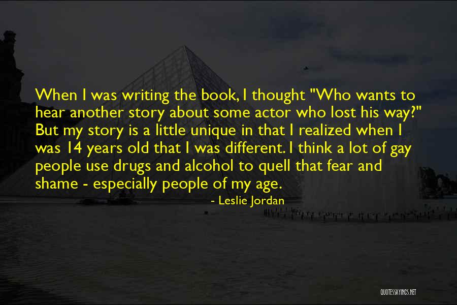 Age Shame Quotes By Leslie Jordan Age Shame Quotes By Leslie Jordan