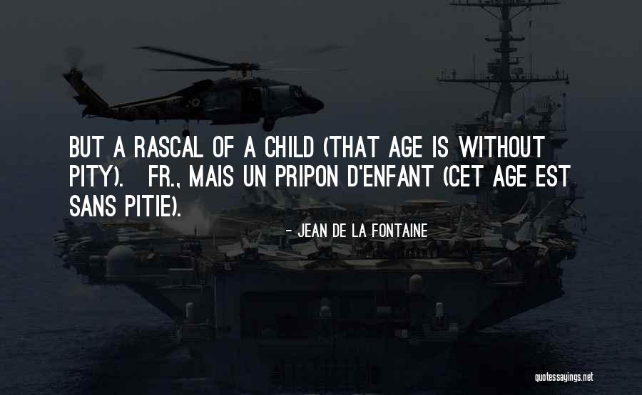 Age That A Child Quotes By Jean De La Fontaine Age That A Child Quotes By Jean De La Fontaine