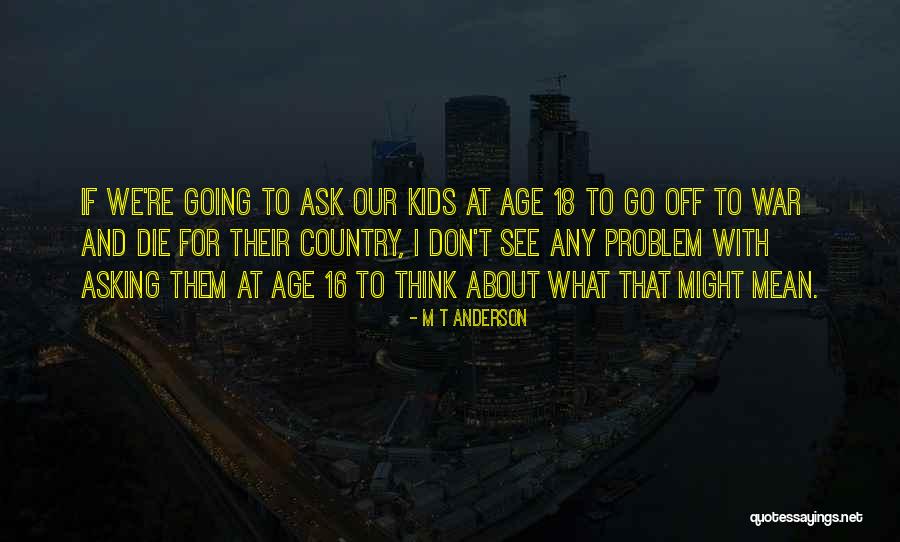 Age That Kids Quotes By M T Anderson Age That Kids Quotes By M T Anderson