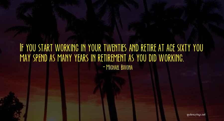 Age That You Can Retire Quotes By Michael Bivona Age That You Can Retire Quotes By Michael Bivona