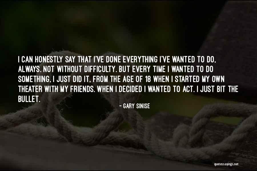 Age Theater Quotes By Gary Sinise Age Theater Quotes By Gary Sinise