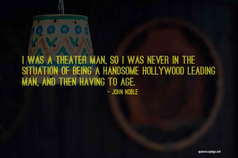 Age Theater Quotes By John Noble Age Theater Quotes By John Noble