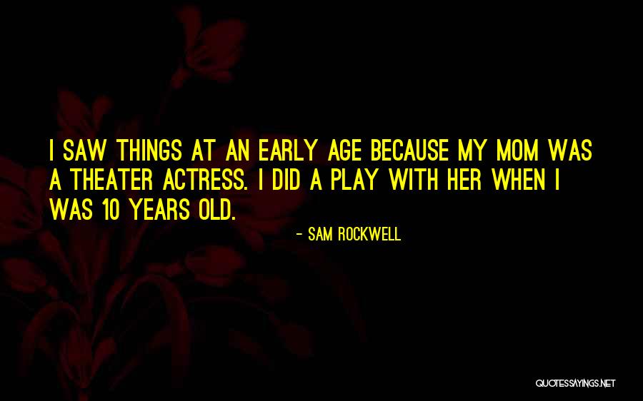 Age Theater Quotes By Sam Rockwell Age Theater Quotes By Sam Rockwell