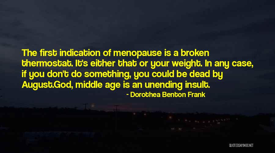 Age When Menopause Quotes By Dorothea Benton Frank Age When Menopause Quotes By Dorothea Benton Frank