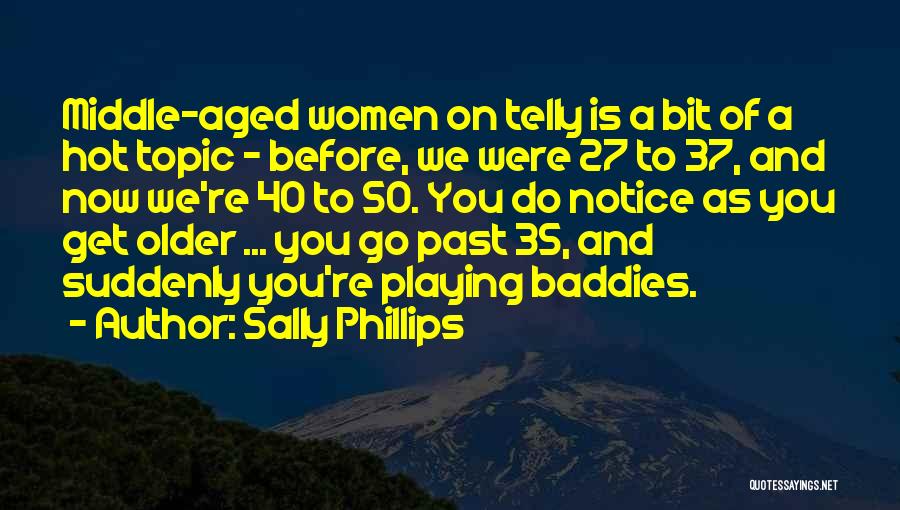 Aged 50 Quotes By Sally Phillips