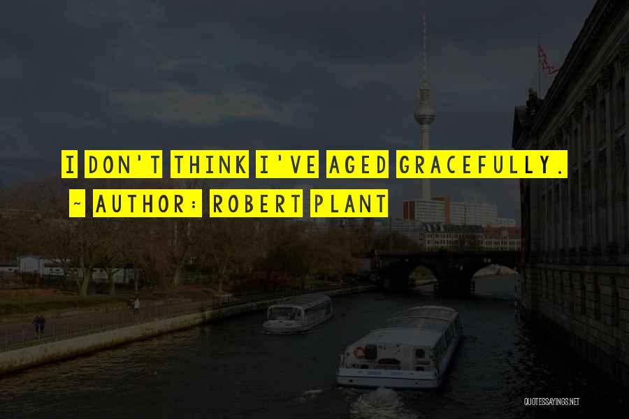 Aged Gracefully Quotes By Robert Plant