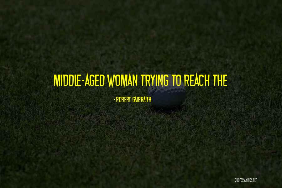 Aged Woman Quotes By Robert Galbraith Aged Woman Quotes By Robert Galbraith