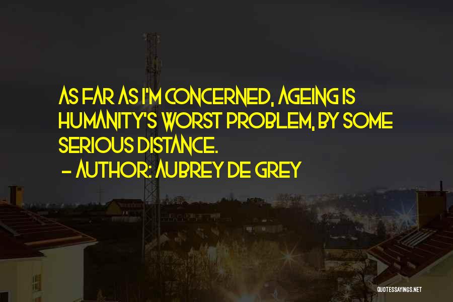 Ageing Quotes By Aubrey De Grey