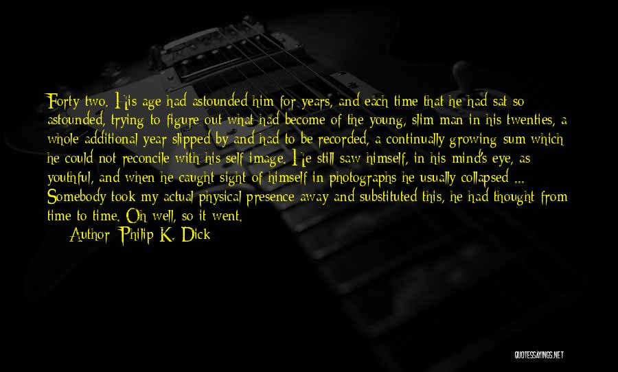 Ageing Well Quotes By Philip K. Dick