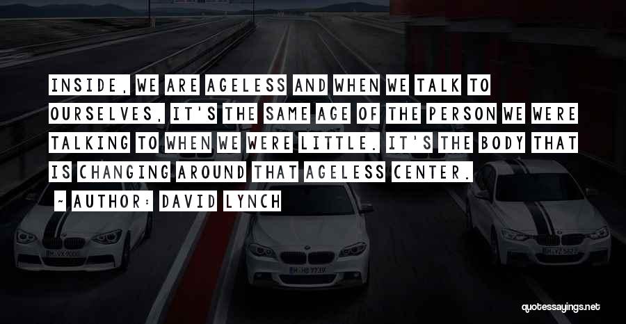 Ageless Quotes By David Lynch