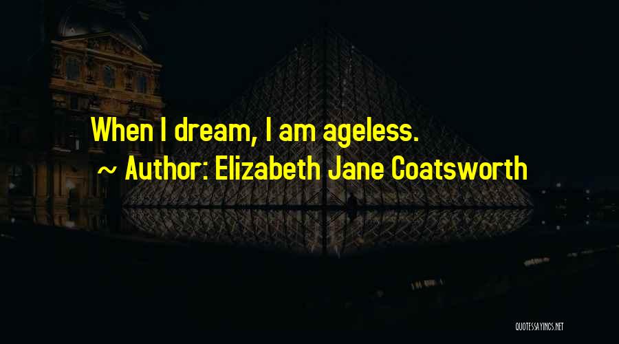 Ageless Quotes By Elizabeth Jane Coatsworth
