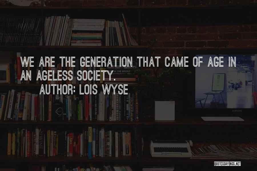 Ageless Quotes By Lois Wyse