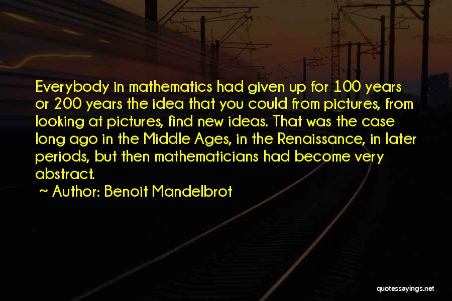 Ages Ago Quotes By Benoit Mandelbrot