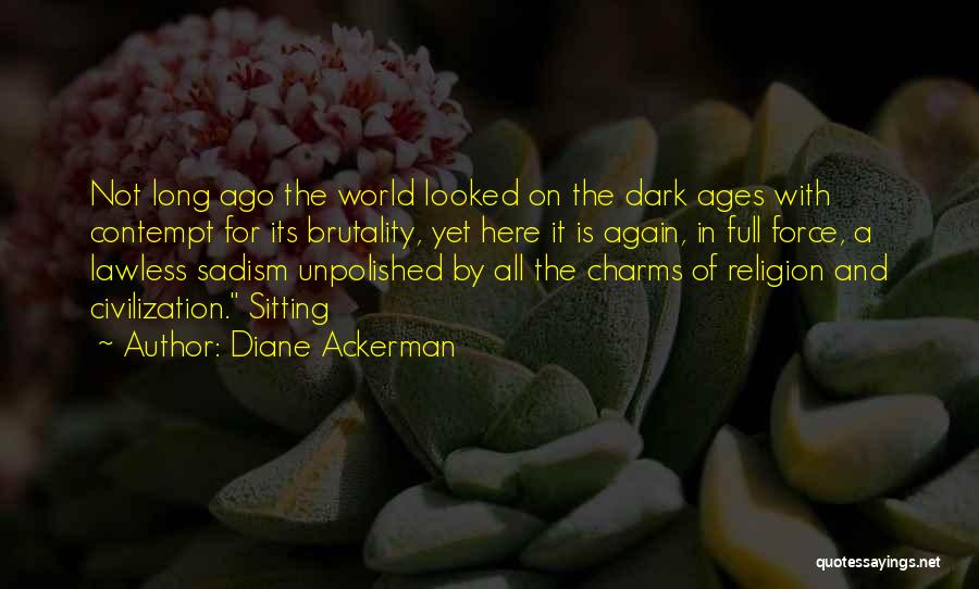 Ages Ago Quotes By Diane Ackerman
