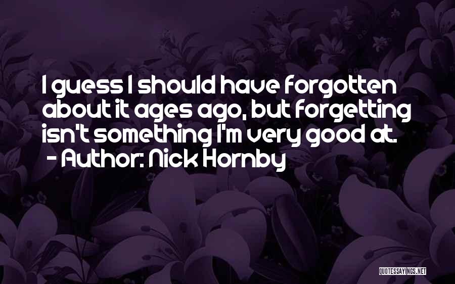 Ages Ago Quotes By Nick Hornby