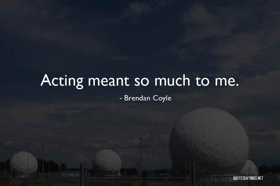 Ages Theater Quotes By Brendan Coyle Ages Theater Quotes By Brendan Coyle