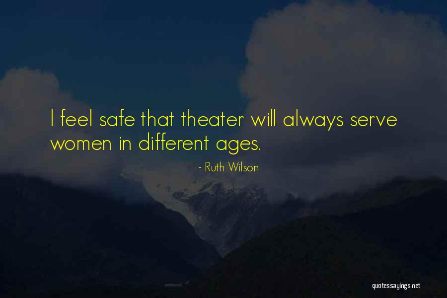 Ages Theater Quotes By Ruth Wilson Ages Theater Quotes By Ruth Wilson