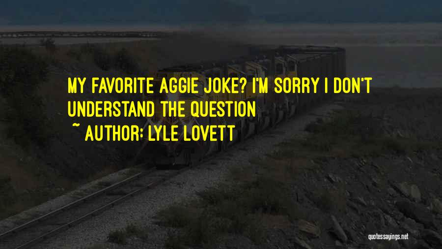 Aggie Quotes By Lyle Lovett