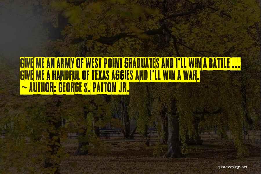 Aggies Quotes By George S. Patton Jr.