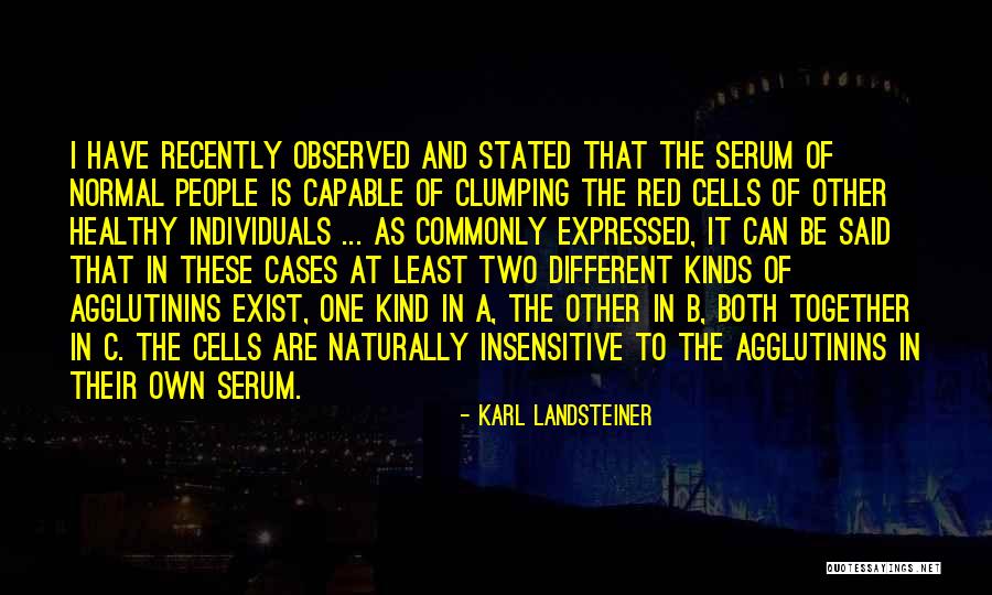 Agglutinins Blood Quotes By Karl Landsteiner Agglutinins Blood Quotes By Karl Landsteiner