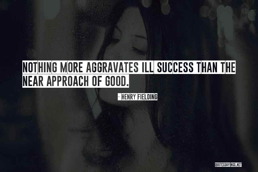 Aggravates Me Quotes By Henry Fielding Aggravates Me Quotes By Henry Fielding