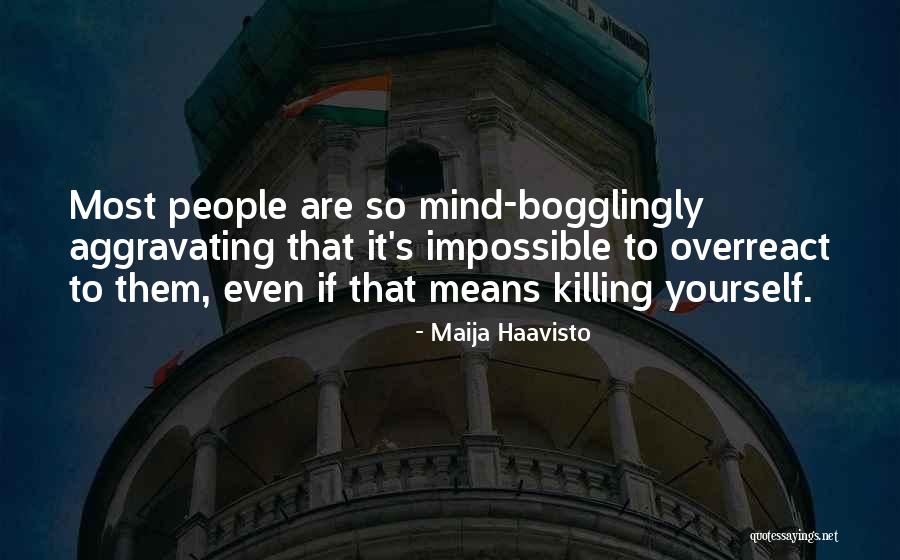 Aggravating Quotes By Maija Haavisto Aggravating Quotes By Maija Haavisto