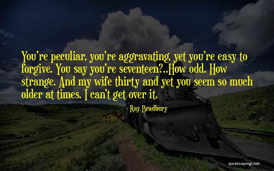 Aggravating Quotes By Ray Bradbury Aggravating Quotes By Ray Bradbury