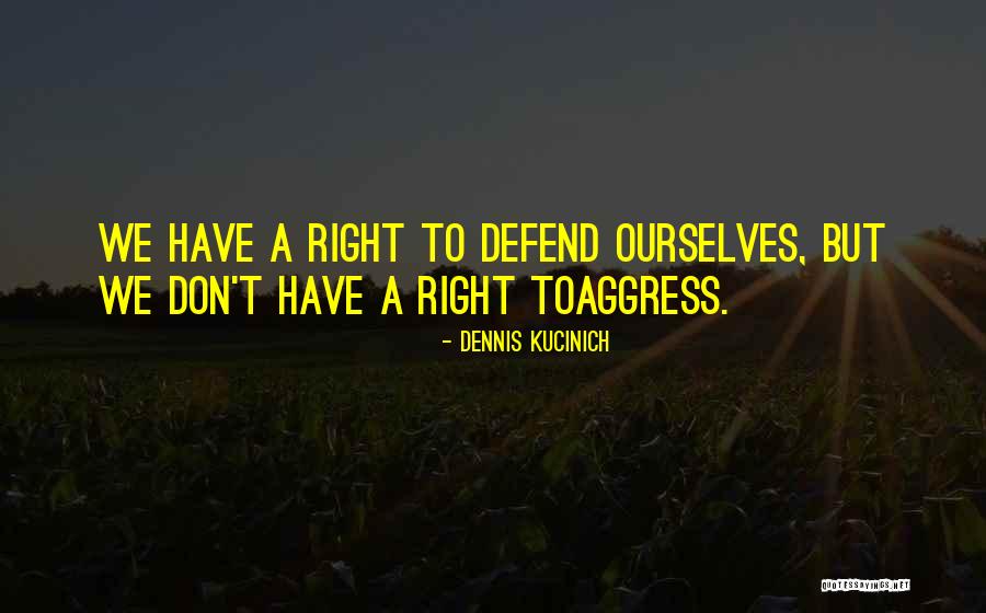 Aggress Quotes By Dennis Kucinich Aggress Quotes By Dennis Kucinich