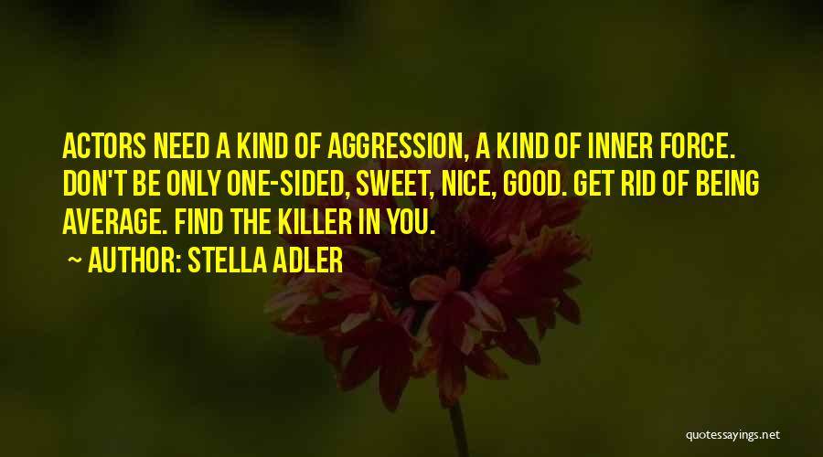 Aggression Being Good Quotes By Stella Adler