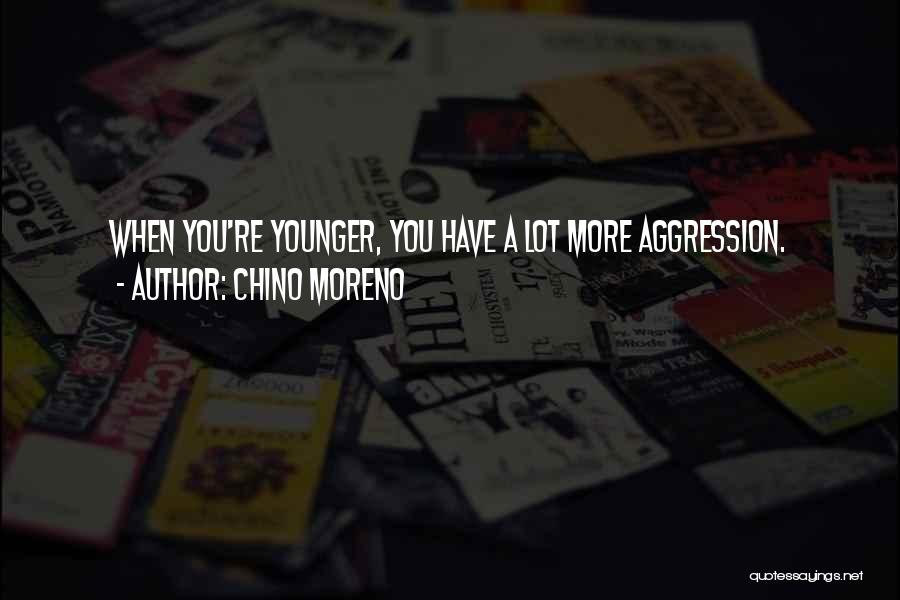 Aggression Quotes By Chino Moreno