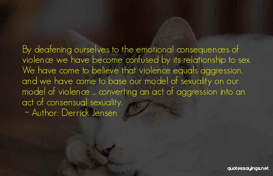 Aggression Quotes By Derrick Jensen