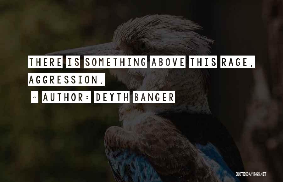 Aggression Quotes By Deyth Banger