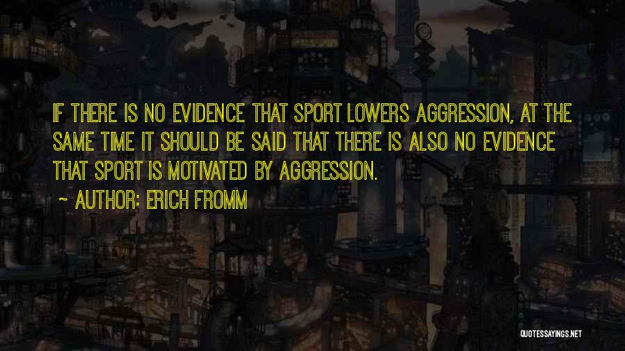 Aggression Quotes By Erich Fromm