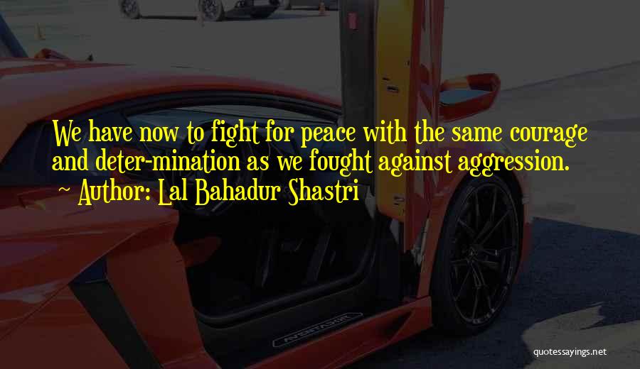 Aggression Quotes By Lal Bahadur Shastri