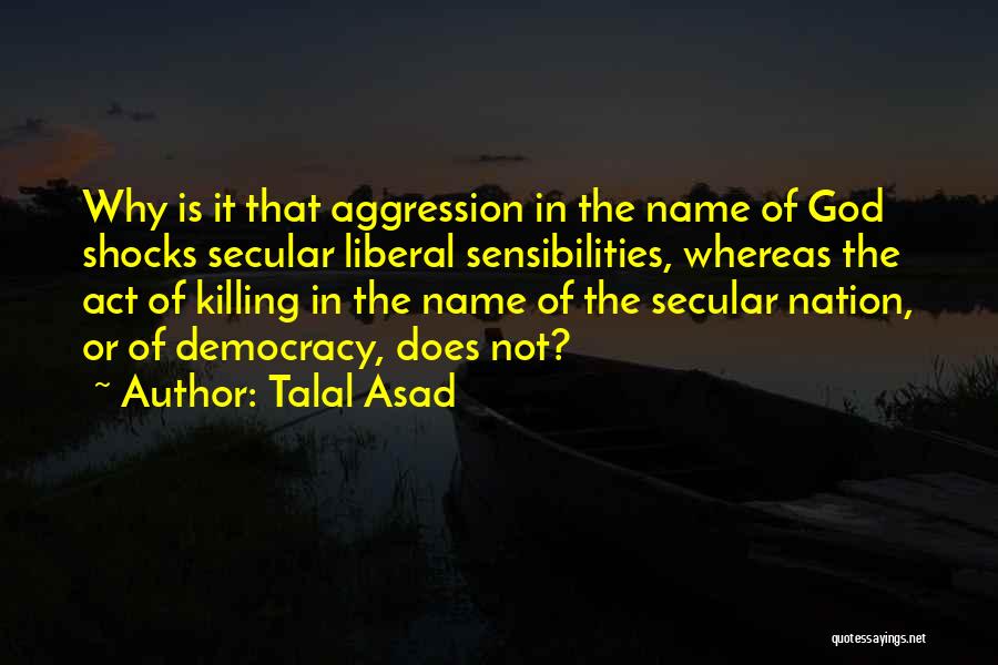 Aggression Quotes By Talal Asad