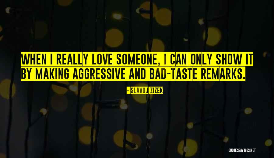 Aggressive Love Quotes By Slavoj Zizek