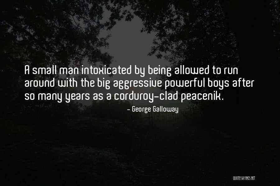 Aggressive Man Quotes By George Galloway