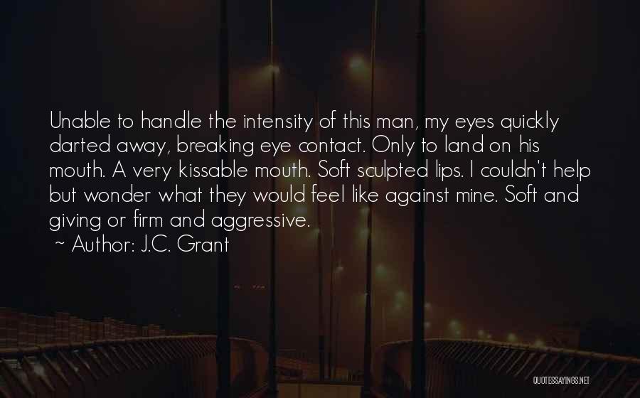 Aggressive Man Quotes By J.C. Grant