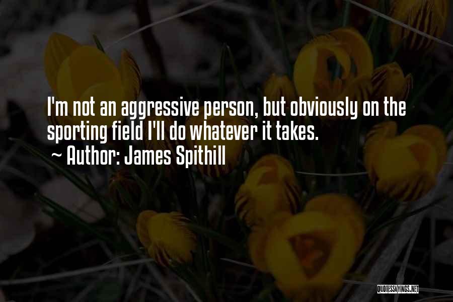 Aggressive Quotes By James Spithill