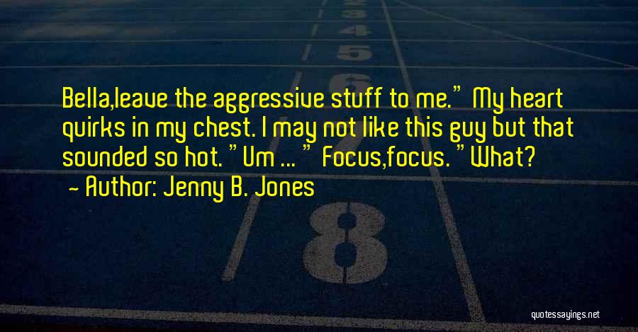 Aggressive Quotes By Jenny B. Jones