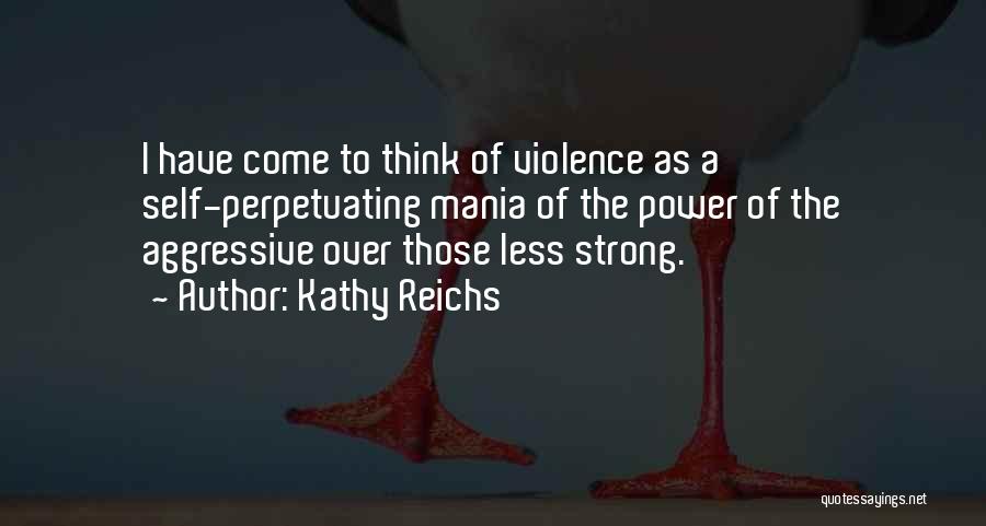 Aggressive Quotes By Kathy Reichs
