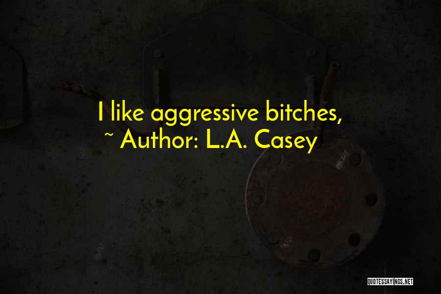 Aggressive Quotes By L.A. Casey