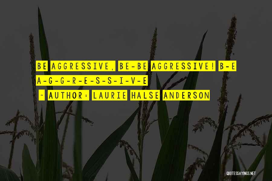 Aggressive Quotes By Laurie Halse Anderson