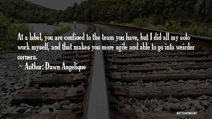 Agile Team Quotes By Dawn Angelique