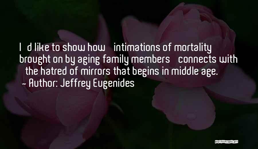 Aging And Family Quotes By Jeffrey Eugenides