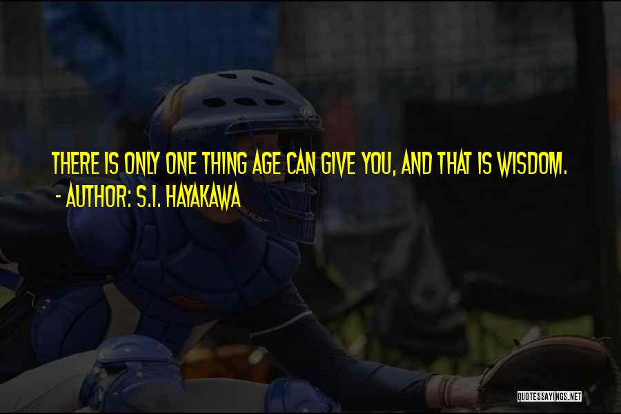 Aging And Wisdom Quotes By S.I. Hayakawa