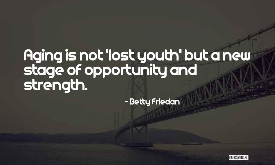 Aging And Youth Quotes By Betty Friedan Aging And Youth Quotes By Betty Friedan